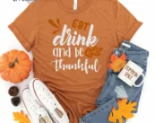Eat Drink and Be Thankful Thanksgiving Shirt, Thanksgiving t shirt womens, family thanksgiving shirts, t-shirts long sleeve