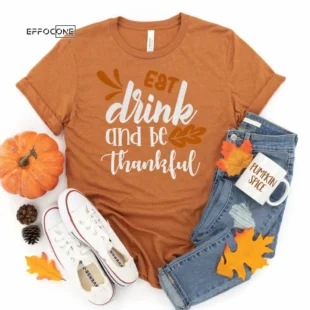 Eat Drink and Be Thankful Thanksgiving Shirt, Thanksgiving t shirt womens, family thanksgiving shirts, t-shirts long sleeve