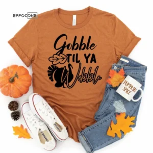 Gobble Til Ya Wobble Thanksgiving Shirt, Thanksgiving t shirt womens, funny Thanksgiving 2021 t-shirts long sleeve