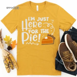 Im here for the Pie! Thanksgiving Shirt, Thanksgiving t shirt womens, funny Thanksgiving 2021 t-shirts long sleeve