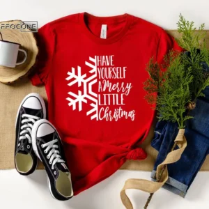 Have Yourself A Merry Little Christmas Shirt Christmas