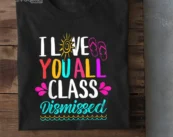I Love You All Class Dismissed Teacher School Graduation