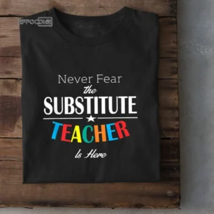 Never be afraid of the Substitute Teacher.