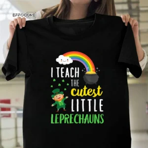 I Teach The Cutest Little Leprechauns Shirt School Cute