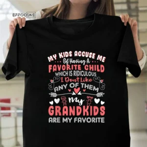 My Children Accuse me Of Having A Favorite Kid T Shirts Humor