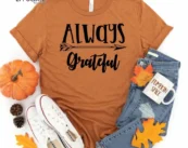 Always Grateful Thanksgiving Shirt, Thanksgiving t shirt womens, family thanksgiving shirts, funny Thanksgiving 2021 t-shirts long sleeve