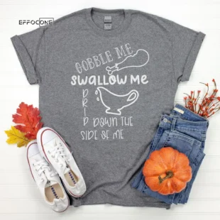 Drip Down the Side of Me Thanksgiving Shirt, Thanksgiving t shirt women's, Men's, funny Thanksgiving 2021 t-shirts long sleeve