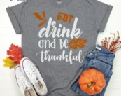 Eat Drink and Be Thankful Thanksgiving Shirt, Thanksgiving t shirt womens, family thanksgiving shirts, t-shirts long sleeve