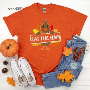 Eat the Ham! Thanksgiving Shirt, Thanksgiving t shirt womens, family thanksgiving shirts, funny Thanksgiving 2021 t-shirts long sleeve