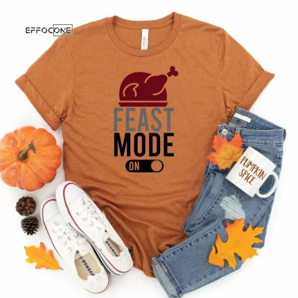 Feast Mode On Thanksgiving Shirt, Thanksgiving t shirt womens, family thanksgiving shirts, funny Thanksgiving 2021 t-shirts long sleeve