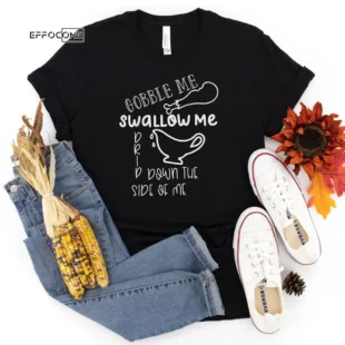 Drip Down the Side of Me Thanksgiving Shirt, Thanksgiving t shirt women's, Men's, funny Thanksgiving 2021 t-shirts long sleeve