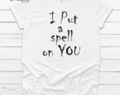 I put a spell on you Halloween Shirt, Halloween Shirt, Trick or Treat t-shirt, Funny Halloween Shirt, Sanderson Sisters