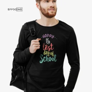 Happy Last Day of School - Funny End Of Year T-Shirt Teacher