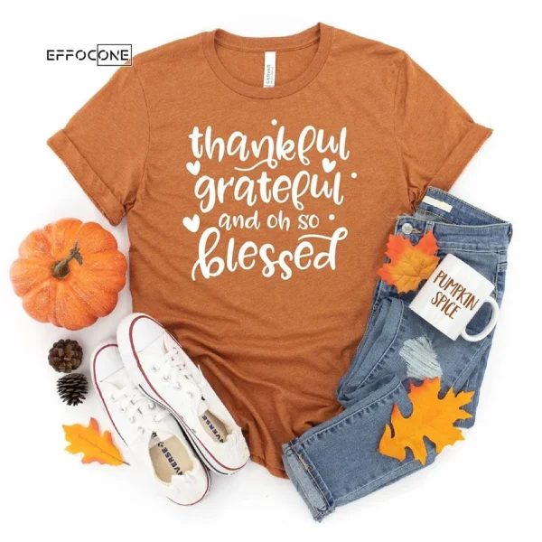Thankful Grateful And Oh So Blessed T-Shirt