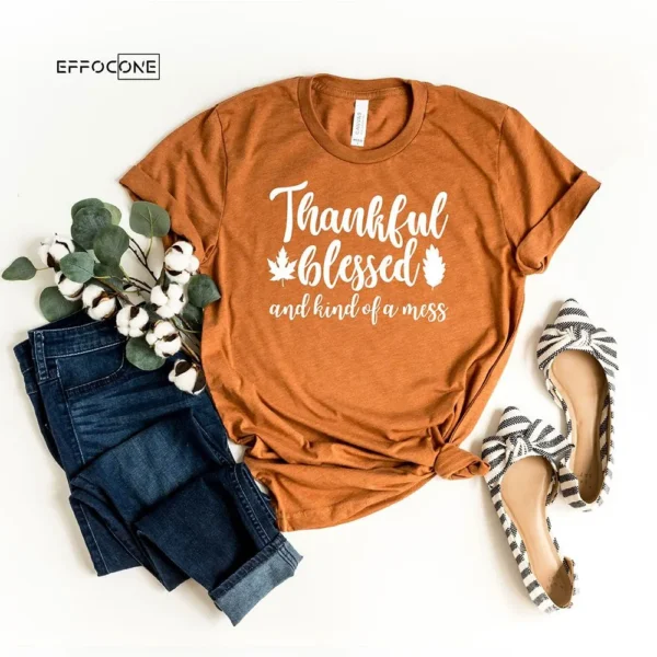 Thankful Blessed and Kind Of A Mess T-Shirt