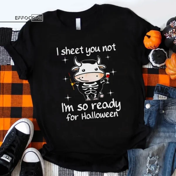 I Sheet You Not I'm So Ready For Halloween T-Shirt