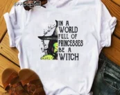 In A World Full Of Princesses Be A Witch T-Shirt
