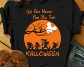 We're Never Too Old For Halloween T-Shirt