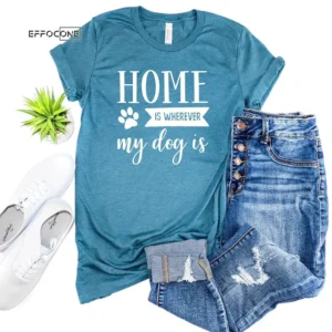 Home Is Where ever My Dog Is Pet T-Shirt