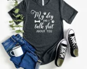My Dog And I Talk Shit About You Shirt My Dog And I T-Shit