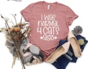 I Was Normal 4 Cats Ago T-Shirt