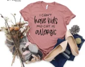 I Can't Have Kids My Cat Is Allergic Cat T-Shirt Cat Mom