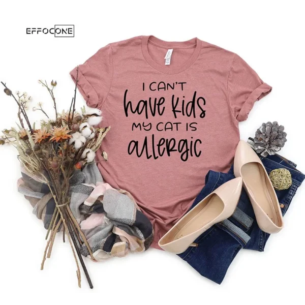 I Can't Have Kids My Cat Is Allergic Cat T-Shirt Cat Mom