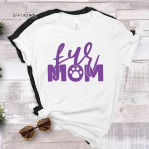 Fur Mom Dog T-Shirt