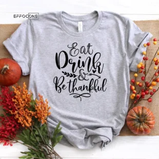 Eat Drink Be Thankful T-Shirt