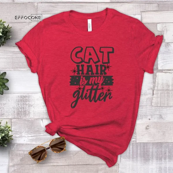Cat Hair Is My Glitter T-Shirt