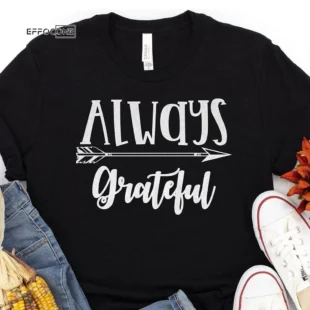 Always Grateful Thanksgiving T-Shirt