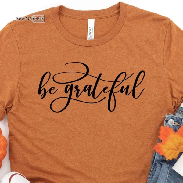 Be grateful Thanksgiving T-Shirt