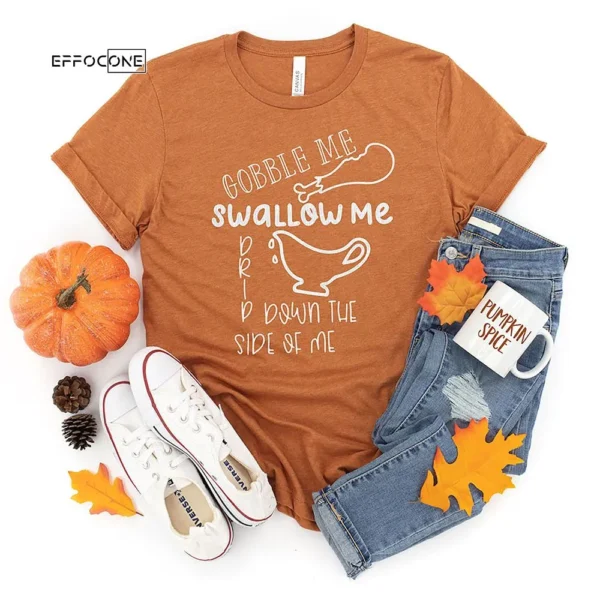 Drip Down The Side Of Me Thanksgiving T-Shirt