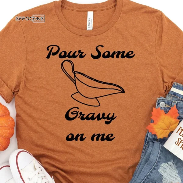 Pour Some Gravy on me Thanksgiving T-Shirt