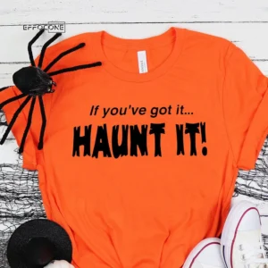 If You've Got it Haunt It Halloween T-Shirt