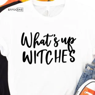 What's Up Witches Halloween T-shirt