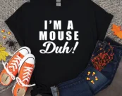 I'M A MOUSE DUH Halloween T shirt