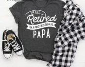 I'm Not Retired I'm A Professional Papa T-shirt