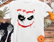 WHY SO SERIOUS Halloween T shirt