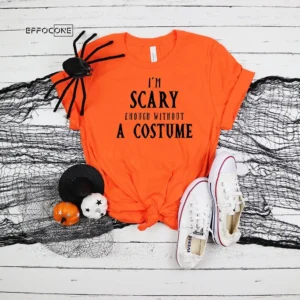 I'm Scary Enough Without A Costume Halloween T-shirt