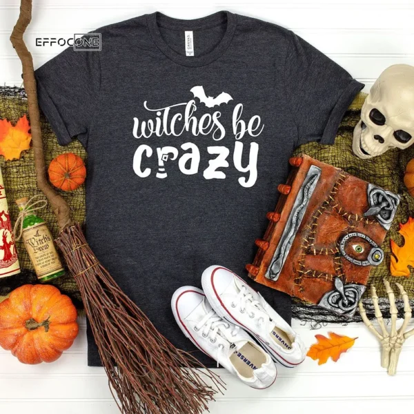 Witches Be Crazy Halloween T-Shirt
