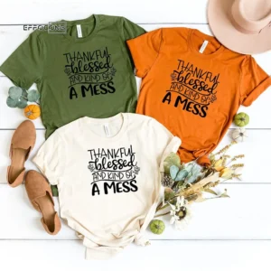 Thankful Blessed And Kind Of A Mess Thankgiving T-shirt