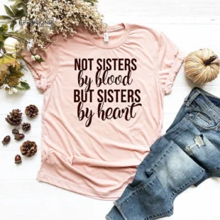 Not Sisters By Blood But Sisters By Heart T-shirt