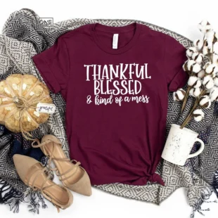 Thankful Blessed And Kind Of A Mess Thanksgiving T-shirt