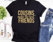 Cousins Make The Best Friends T-Shirt