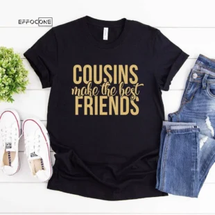 Cousins Make The Best Friends T-Shirt