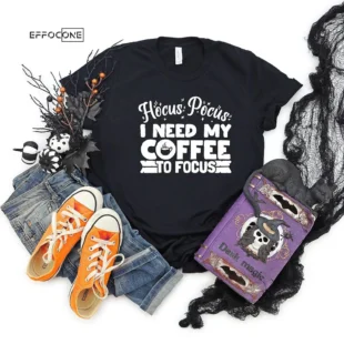 Hocus Pocus Shirt I Need My Coffee To Focus Halloween T-shirt