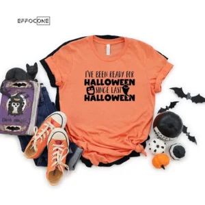 I've Been Ready For Halloween T-Shirt