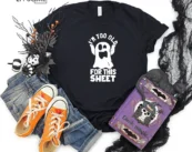 I'm Too Old For This Sheet Halloween T-shirt