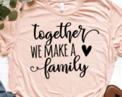 Together We Make A Family T-Shirt